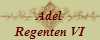Adel
Regenten VI