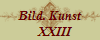 Bild. Kunst
   XXIII