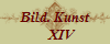 Bild. Kunst
    XIV