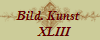 Bild. Kunst 
   XLIII