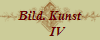 Bild. Kunst
     IV