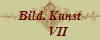 Bild. Kunst
     VII