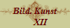 Bild. Kunst
     XII