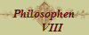Philosophen
      VIII
