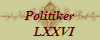 Politiker
   LXXVI