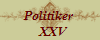 Politiker 
  XXV