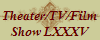 Theater/TV/Film
Show LXXXV