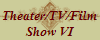 Theater/TV/Film
Show VI