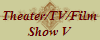 Theater/TV/Film
Show V