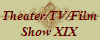 Theater/TV/Film
Show XIX