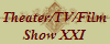 Theater/TV/Film
Show XXI
