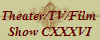 Theater/TV/Film 
Show CXXXVI