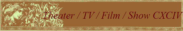 Theater / TV / Film / Show CXCIII