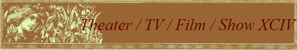 Theater / TV / Film / Show XCIV