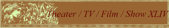 Theater / TV / Film / Show XLIV