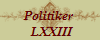 Politiker 
 LXXIII