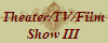 Theater/TV/Film
Show III