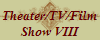 Theater/TV/Film
Show VIII