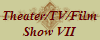Theater/TV/Film
Show VII