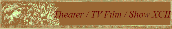 Theater / TV Film / Show XCII