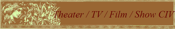 Theater / TV / Film / Show CIV