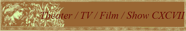Theater / TV / Film / Show CXCVI