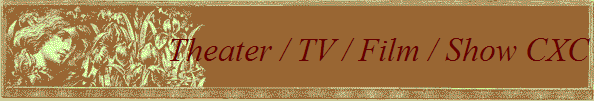 Theater / TV / Film / Show CXC