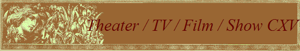 Theater / TV / Film / Show CXV