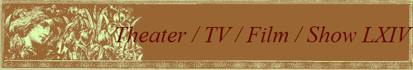 Theater / TV / Film / Show LXIX